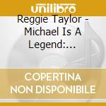 Reggie Taylor - Michael Is A Legend: Tribute To Michael Jackson cd