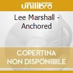 Lee Marshall - Anchored cd