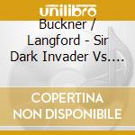 Buckner / Langford - Sir Dark Invader Vs. The Fanglord cd musicale di Buckner / Langford