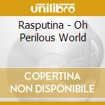Rasputina - Oh Perilous World cd musicale di RASPUTINA