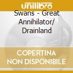 Swans - Great Annihilator/ Drainland cd