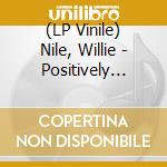 (LP Vinile) Nile, Willie - Positively Bob: Willie Nile Sings Bob Dylan lp vinile di Nile, Willie