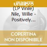 (LP Vinile) Nile, Willie - Positively Bob: Willie Nile Sings Bob Dylan vinile