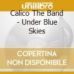 Calico The Band - Under Blue Skies cd