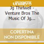 Jg Thirlwell - Venture Bros The Music Of Jg Thirlwell 1 cd