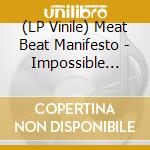 (LP Vinile) Meat Beat Manifesto - Impossible Star (2 Lp) lp vinile di Meat Beat Manifesto