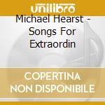 Michael Hearst - Songs For Extraordin cd musicale di Michael Hearst