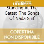 Standing At The Gates: The Songs Of Nada Surf cd