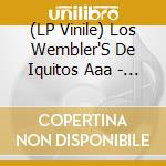 (LP Vinile) Los Wembler'S De Iquitos Aaa - Vision Del Ayahuasca vinile