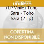 (LP Vinile) Toho Sara - Toho Sara (2 Lp) lp vinile