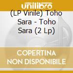 (LP Vinile) Toho Sara - Toho Sara (2 Lp) vinile