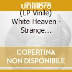 (LP Vinile) White Heaven - Strange Bedfellow lp vinile