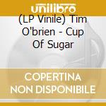 (LP Vinile) Tim O'brien - Cup Of Sugar vinile