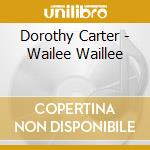 Dorothy Carter - Wailee Waillee cd