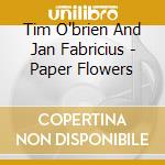 Tim O'brien And Jan Fabricius - Paper Flowers cd