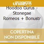 Hoodoo Gurus - Stonegae Romeos + Bonustr cd