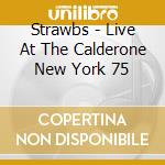 Strawbs - Live At The Calderone New York 75 cd