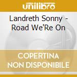Landreth Sonny - Road We'Re On cd