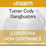 Turner Cody - Gangbusters cd musicale