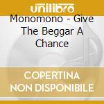 Monomono - Give The Beggar A Chance cd