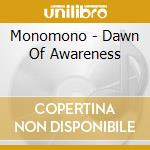 Monomono - Dawn Of Awareness cd
