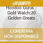 Hoodoo Gurus - Gold Watch:20 Golden Greats cd