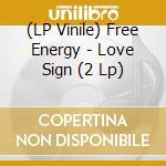 (LP Vinile) Free Energy - Love Sign (2 Lp) lp vinile di Free Energy