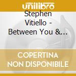Stephen Vitiello - Between You & The Shapes You Take cd musicale di Stephen Vitiello