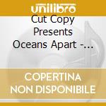 Cut Copy Presents Oceans Apart - A Glimpse Of Melbournes Dance Culture Volume 2. cd
