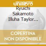 Ryuichi Sakamoto Illuha Taylor Deupree - Perpetual cd musicale di Ryuichi Sakamoto Illuha Taylor Deupree