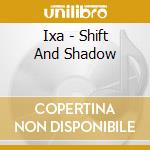 Ixa - Shift And Shadow cd