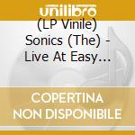 (LP Vinile) Sonics (The) - Live At Easy Street vinile