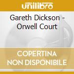 Gareth Dickson - Orwell Court cd musicale di Gareth Dickson