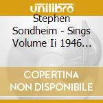 Stephen Sondheim - Sings Volume Ii 1946 1960 cd
