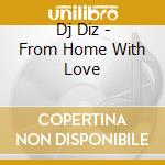 Dj Diz - From Home With Love cd