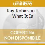Ray Robinson - What It Is cd