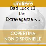 Bad Luck 13 Riot Extravaganza - Bats On The Dance Floor cd musicale di Bad Luck 13 Riot Extravaganza