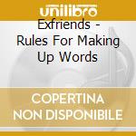Exfriends - Rules For Making Up Words cd