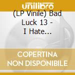 (LP Vinile) Bad Luck 13 - I Hate Everyone/Necktie vinile