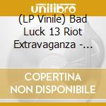 (LP Vinile) Bad Luck 13 Riot Extravaganza - The Complete Collection