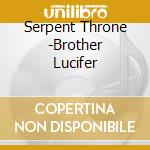 Serpent Throne -Brother Lucifer cd