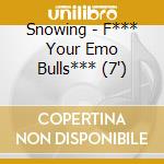 Snowing - F*** Your Emo Bulls*** (7') cd