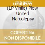 (LP Vinile) Plow United -Narcolepsy lp vinile di Plow United