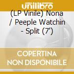 (LP Vinile) Nona / Peeple Watchin -  Split (7')
