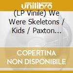 (LP Vinile) We Were Skeletons / Kids / Paxton / Florence & Libby - 4-way Split lp vinile di We Were Skeletons / Kids / Paxton / Florence & Libby