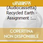 (Audiocassetta) Recycled Earth - Assignment : Survive cd