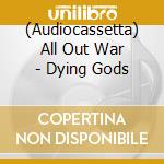 (Audiocassetta) All Out War - Dying Gods cd