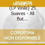 (LP Vinile) 25 Suaves - All But Nothing/Motorbreath (7) lp vinile di 25 Suaves