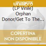 (LP Vinile) Orphan Donor/Get To The Chopper - Orphan Donor/Get To The Chopper cd