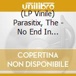 (LP Vinile) Parasitix, The - No End In Sight vinile